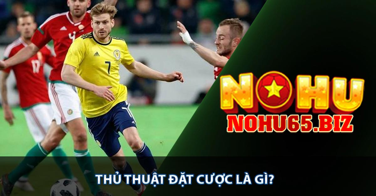 Thủ thuật đặt cược là gì?