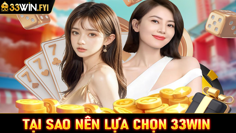 Tại sao nên lựa chọn 33WIN làm điểm đến giải trí trực tuyến?