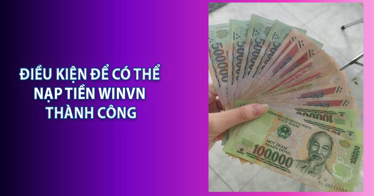 Điều kiện để có thể nạp tiền WINVN thành công