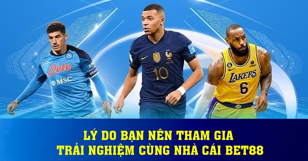 Lý do bạn nên tham gia trải nghiệm cùng nhà cái BET88